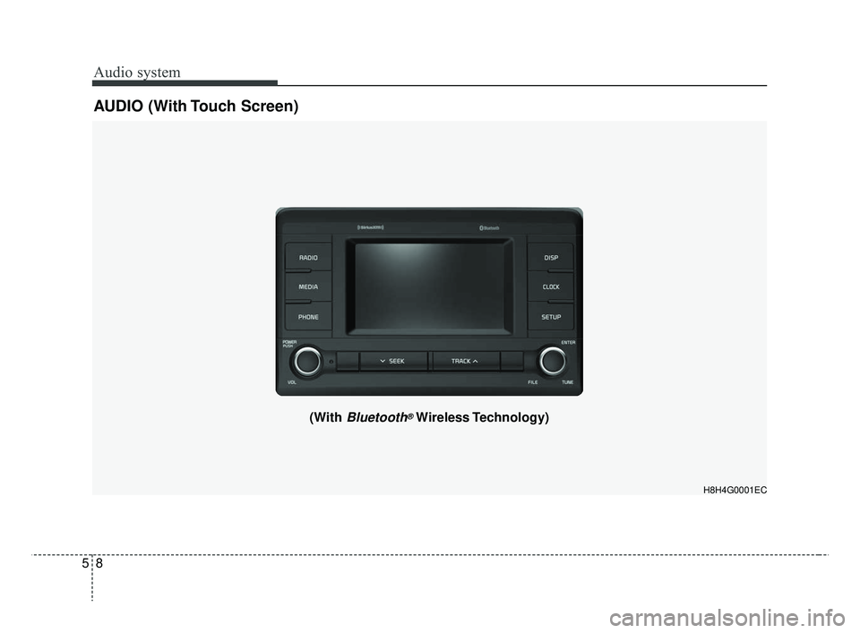 KIA RIO HATCHBACK 2019  Owners Manual Audio system
58
AUDIO (With Touch Screen)
H8H4G0001EC
(With Bluetooth®Wireless Technology)
SC CAN (ENG) 5(audio).qxp  7/18/2018  6:02 PM  Page 8 