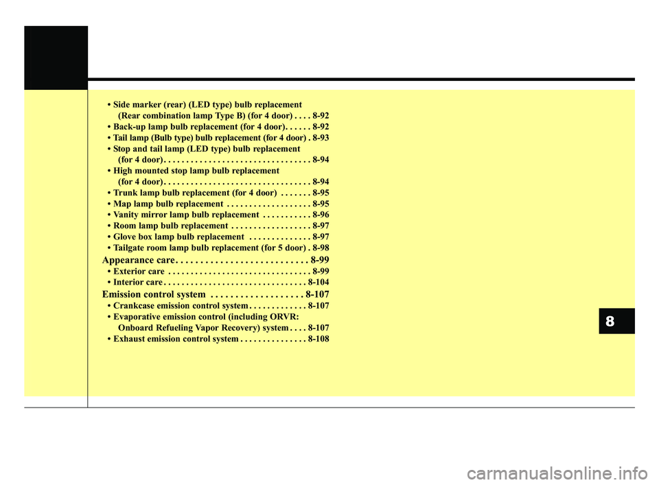 KIA RIO HATCHBACK 2019 Owners Manual • Side marker (rear) (LED type) bulb replacement (Rear combination lamp Type B) (for 4 door) . . . . 8-92
• Back-up lamp bulb replacement (for 4 door) . . . . . . 8-92
• Tail lamp (Bulb type) bu KIA RIO HATCHBACK 2019 Owners Manual • Side marker (rear) (LED type) bulb replacement (Rear combination lamp Type B) (for 4 door) . . . . 8-92
• Back-up lamp bulb replacement (for 4 door) . . . . . . 8-92
• Tail lamp (Bulb type) bu