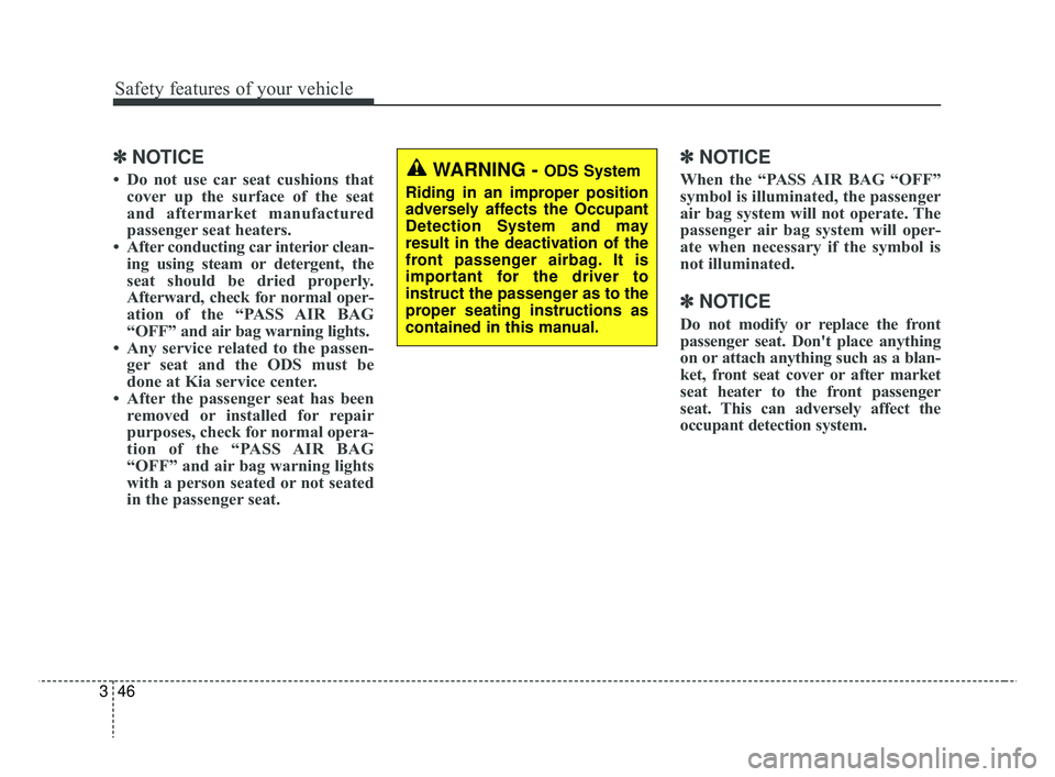 KIA RIO HATCHBACK 2019  Owners Manual Safety features of your vehicle
46
3
✽ ✽
NOTICE
• Do not use car seat cushions that
cover up the surface of the seat
and aftermarket manufactured
passenger seat heaters.
• After conducting car