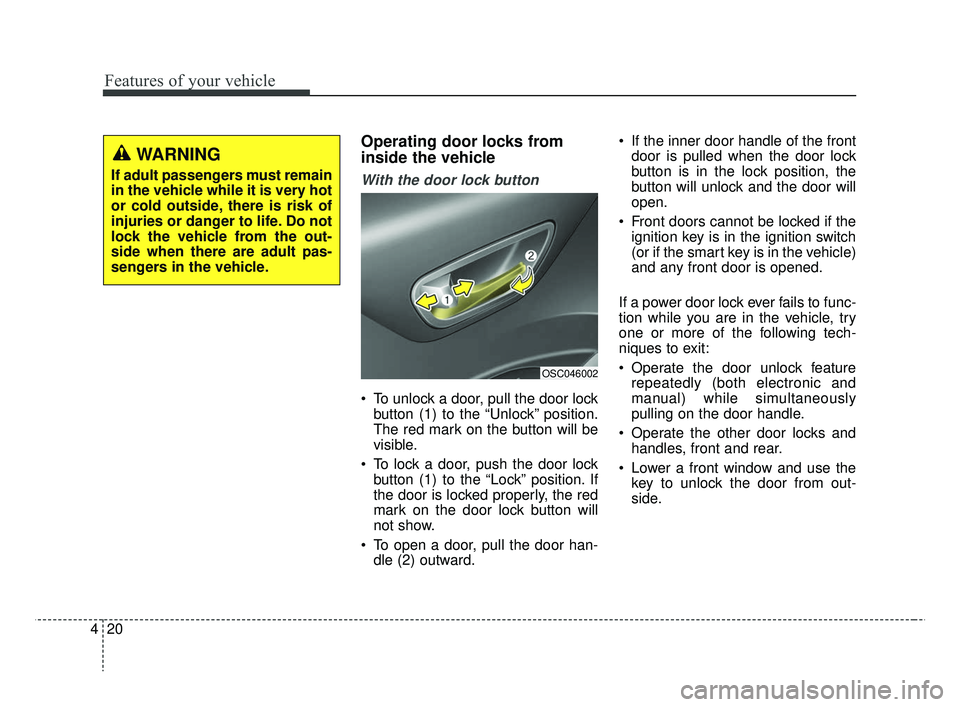 KIA RIO HATCHBACK 2019  Owners Manual Features of your vehicle
20
4
Operating door locks from
inside the vehicle
With the door lock button
 To unlock a door, pull the door lock
button (1) to the “Unlock” position.
The red mark on the 