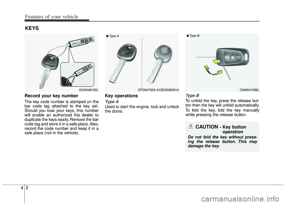 KIA RIO HATCHBACK 2012  Owners Manual Features of your vehicle
24
Record your key number
The key code number is stamped on the
bar code tag attached to the key set.
Should you lose your keys, this number
will enable an authorized Kia deal