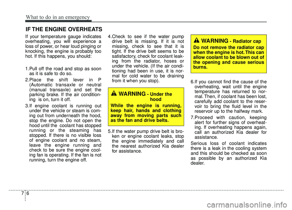 KIA RIO HATCHBACK 2018 Owners Manual What to do in an emergency
67
IF THE ENGINE OVERHEATS
If your temperature gauge indicates
overheating, you will experience a
loss of power, or hear loud pinging or
knocking, the engine is probably too KIA RIO HATCHBACK 2018 Owners Manual What to do in an emergency
67
IF THE ENGINE OVERHEATS
If your temperature gauge indicates
overheating, you will experience a
loss of power, or hear loud pinging or
knocking, the engine is probably too