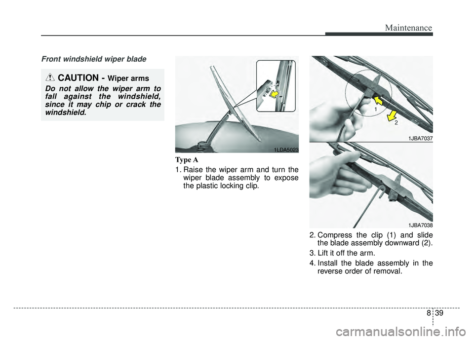 KIA RIO HATCHBACK 2018  Owners Manual 839
Maintenance
Front windshield wiper blade
Type A
1. Raise the wiper arm and turn thewiper blade assembly to expose
the plastic locking clip.
2. Compress the clip (1) and slidethe blade assembly dow