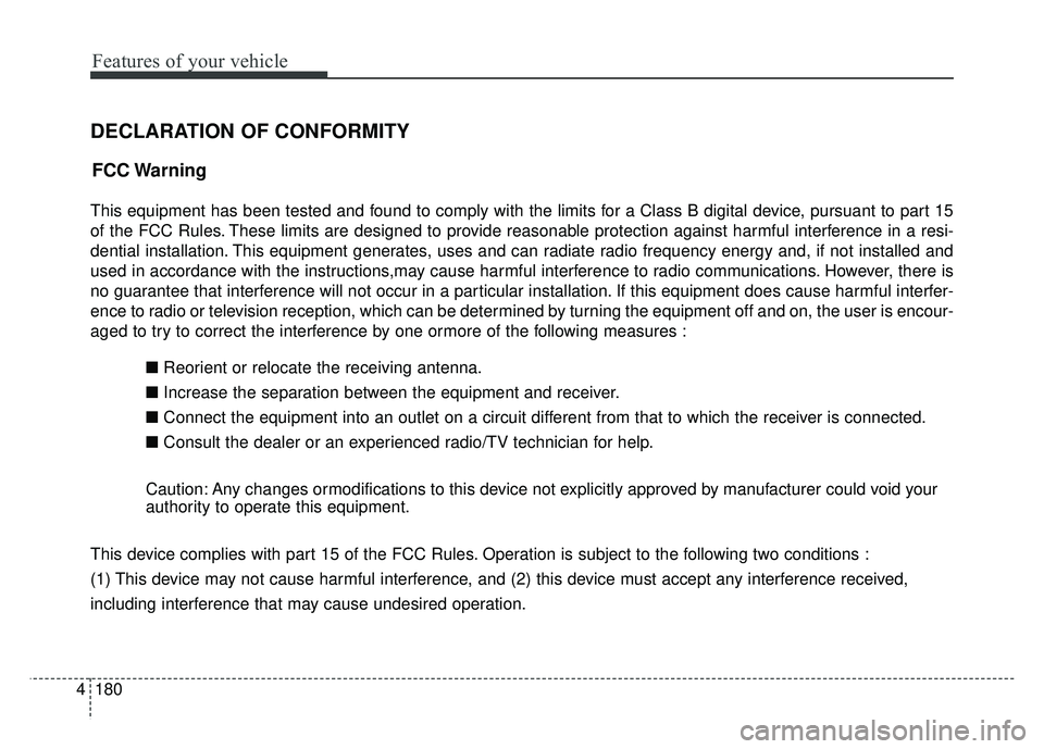 KIA RIO HATCHBACK 2016  Owners Manual Features of your vehicle
180
4
DECLARATION OF CONFORMITY
This equipment has been tested and found to comply with the limits for a Class B digital device, pursuant to part 15
of the FCC Rules. These li