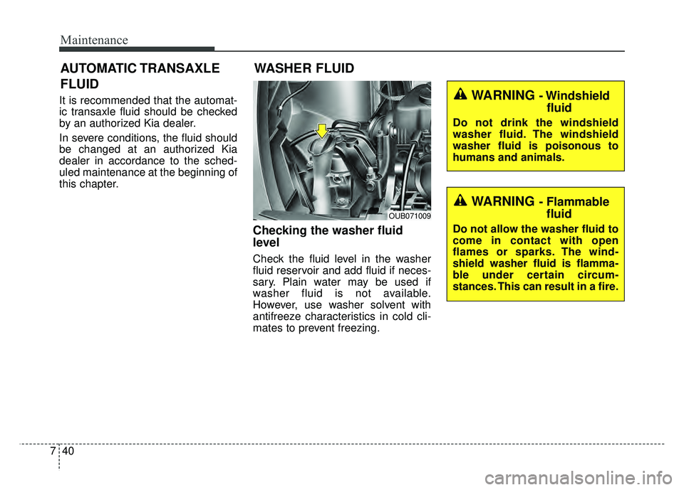 KIA RIO HATCHBACK 2016  Owners Manual Maintenance
40
7
It is recommended that the automat-
ic transaxle fluid should be checked
by an authorized Kia dealer.
In severe conditions, the fluid should
be changed at an authorized Kia
dealer in 