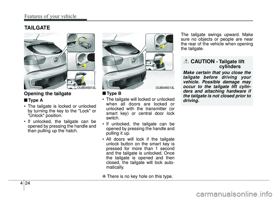 KIA RIO HATCHBACK 2016  Owners Manual Features of your vehicle
24
4
Opening the tailgate
■
■
Ty p e  A
 The tailgate is locked or unlocked by turning the key to the "Lock" or
"Unlock" position.
 If unlocked, the tailgate can be opened