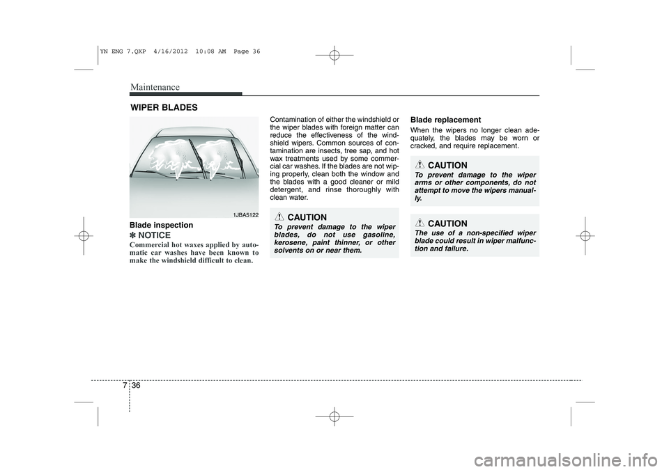 KIA VENGA 2013 Owners Manual Maintenance
36
7
WIPER BLADES
CAUTION
To prevent damage to the wiper
arms or other components, do not
attempt to move the wipers manual- ly.
CAUTION
The use of a non-specified wiperblade could result KIA VENGA 2013 Owners Manual Maintenance
36
7
WIPER BLADES
CAUTION
To prevent damage to the wiper
arms or other components, do not
attempt to move the wipers manual- ly.
CAUTION
The use of a non-specified wiperblade could result