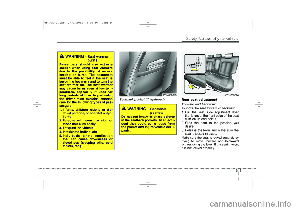 KIA VENGA 2013 Owners Manual 39
Safety features of your vehicle
Seatback pocket (if equipped)Rear seat adjustment
Forward and backward
To move the seat forward or backward:
1. Pull the seat slide adjustment leverthat is under th KIA VENGA 2013 Owners Manual 39
Safety features of your vehicle
Seatback pocket (if equipped)Rear seat adjustment
Forward and backward
To move the seat forward or backward:
1. Pull the seat slide adjustment leverthat is under th