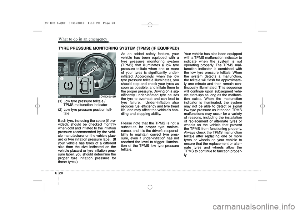 KIA VENGA 2013 Owners Manual What to do in an emergency
20
6
TYRE PRESSURE MONITORING SYSTEM (TPMS) (IF EQUIPPED)
(1) Low tyre pressure telltale / TPMS malfunction indicator
(2) Low tyre pressure position tell- tale
Each tyre, i KIA VENGA 2013 Owners Manual What to do in an emergency
20
6
TYRE PRESSURE MONITORING SYSTEM (TPMS) (IF EQUIPPED)
(1) Low tyre pressure telltale / TPMS malfunction indicator
(2) Low tyre pressure position tell- tale
Each tyre, i