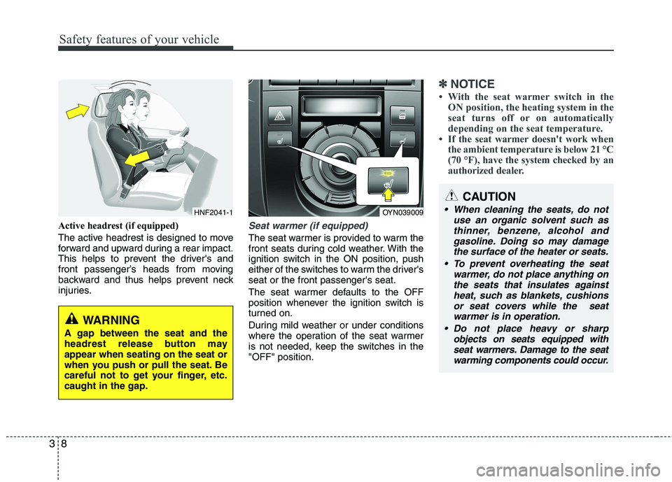 KIA VENGA 2011 Owners Manual Safety features of your vehicle
8
3
Active headrest (if equipped)
The active headrest is designed to move
forward and upward during a rear impact.
This helps to prevent the drivers and
front passen KIA VENGA 2011 Owners Manual Safety features of your vehicle
8
3
Active headrest (if equipped)
The active headrest is designed to move
forward and upward during a rear impact.
This helps to prevent the drivers and
front passen