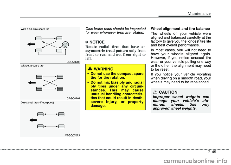 KIA VENGA 2011 Owners Manual 745
Maintenance
Disc brake pads should be inspectedfor wear whenever tires are rotated.
✽✽ NOTICE
Rotate radial tires that have an
asymmetric tread pattern only from
front to rear and not from ri KIA VENGA 2011 Owners Manual 745
Maintenance
Disc brake pads should be inspectedfor wear whenever tires are rotated.
✽✽ NOTICE
Rotate radial tires that have an
asymmetric tread pattern only from
front to rear and not from ri