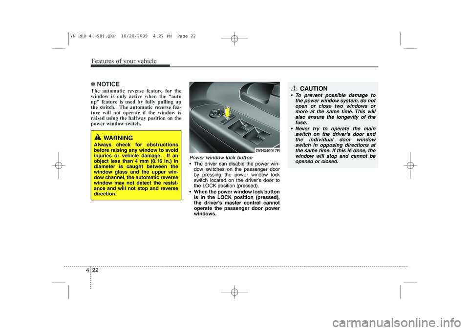 KIA VENGA 2011 Owners Manual Features of your vehicle
22
4
✽✽
NOTICE
The automatic reverse feature for the window is only active when the “auto
up” feature is used by fully pulling up
the switch. The automatic reverse fe KIA VENGA 2011 Owners Manual Features of your vehicle
22
4
✽✽
NOTICE
The automatic reverse feature for the window is only active when the “auto
up” feature is used by fully pulling up
the switch. The automatic reverse fe