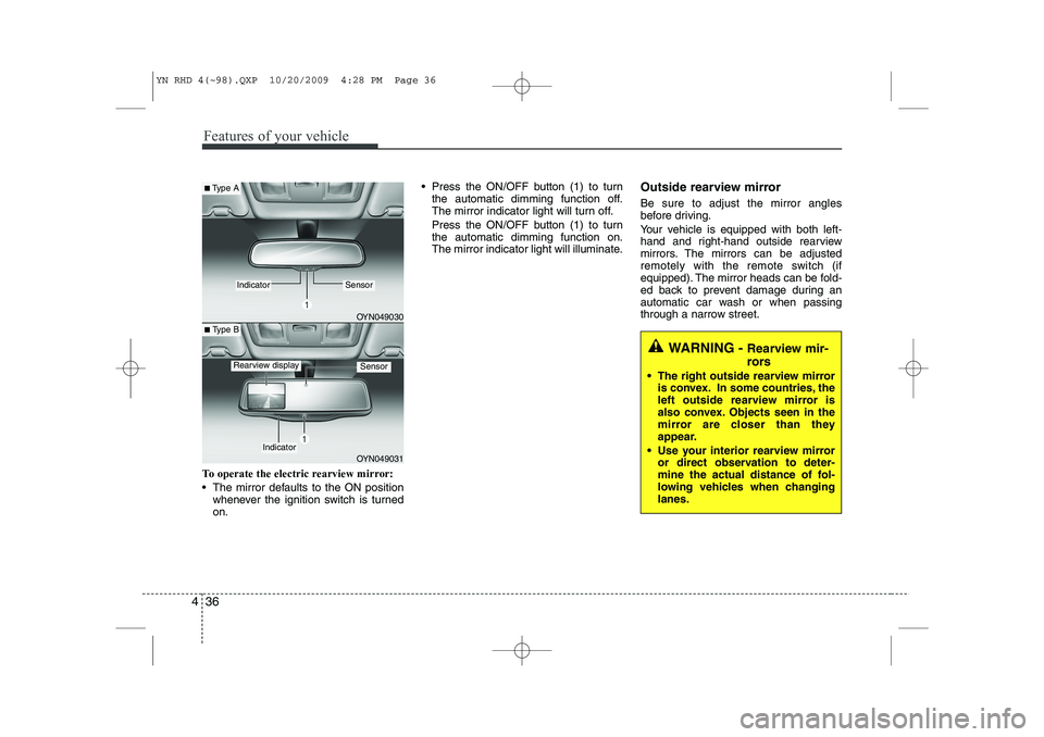 KIA VENGA 2011 Owners Manual Features of your vehicle
36
4
To operate the electric rearview mirror:
The mirror defaults to the ON position
whenever the ignition switch is turned on. Press the ON/OFF button (1) to turn
the au KIA VENGA 2011 Owners Manual Features of your vehicle
36
4
To operate the electric rearview mirror:
The mirror defaults to the ON position
whenever the ignition switch is turned on. Press the ON/OFF button (1) to turn
the au