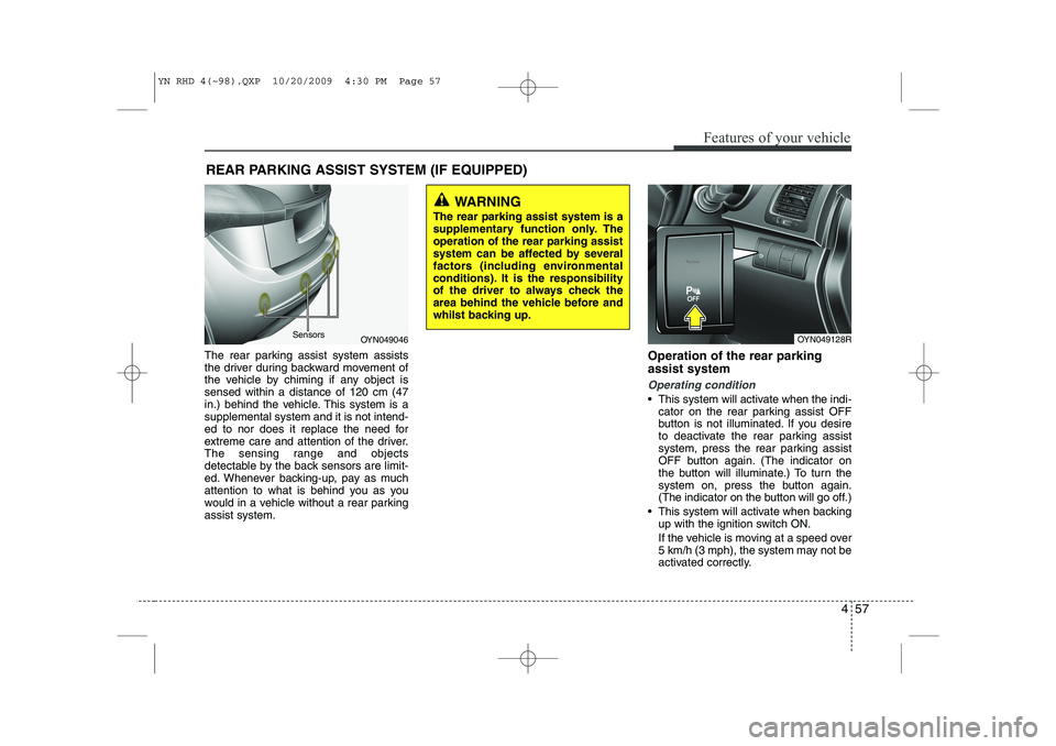 KIA VENGA 2011 Owners Manual 457
Features of your vehicle
The rear parking assist system assists
the driver during backward movement of
the vehicle by chiming if any object issensed within a distance of 120 cm (47
in.) behind th KIA VENGA 2011 Owners Manual 457
Features of your vehicle
The rear parking assist system assists
the driver during backward movement of
the vehicle by chiming if any object issensed within a distance of 120 cm (47
in.) behind th