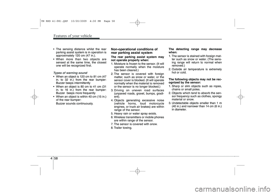 KIA VENGA 2011 Owners Manual Features of your vehicle
58
4
The sensing distance whilst the rear
parking assist system is in operation is
approximately 120 cm (47 in.).
When more than two objects are sensed at the same time, KIA VENGA 2011 Owners Manual Features of your vehicle
58
4
The sensing distance whilst the rear
parking assist system is in operation is
approximately 120 cm (47 in.).
When more than two objects are sensed at the same time,