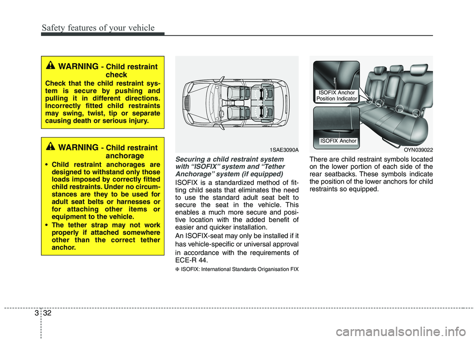 KIA VENGA 2011 Owners Manual Safety features of your vehicle
32
3
Securing a child restraint system
with “ISOFIX” system and “Tether Anchorage” system (if equipped)
ISOFIX is a standardized method of fit- ting child seat KIA VENGA 2011 Owners Manual Safety features of your vehicle
32
3
Securing a child restraint system
with “ISOFIX” system and “Tether Anchorage” system (if equipped)
ISOFIX is a standardized method of fit- ting child seat