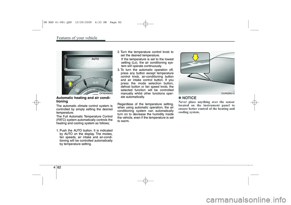 KIA VENGA 2011 Owners Manual Features of your vehicle
82
4
Automatic heating and air condi- tioning The automatic climate control system is
controlled by simply setting the desired
temperature.
The Full Automatic Temperature Co KIA VENGA 2011 Owners Manual Features of your vehicle
82
4
Automatic heating and air condi- tioning The automatic climate control system is
controlled by simply setting the desired
temperature.
The Full Automatic Temperature Co
