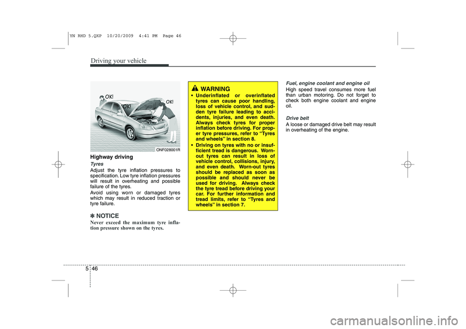 KIA VENGA 2011 Owners Manual Driving your vehicle
46
5
Highway driving
Tyres
Adjust the tyre inflation pressures to
specification. Low tyre inflation pressures
will result in overheating and possible
failure of the tyres.
Avoid KIA VENGA 2011 Owners Manual Driving your vehicle
46
5
Highway driving
Tyres
Adjust the tyre inflation pressures to
specification. Low tyre inflation pressures
will result in overheating and possible
failure of the tyres.
Avoid