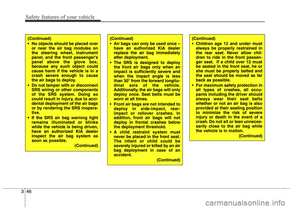 KIA VENGA 2011 Owners Manual Safety features of your vehicle
46
3
(Continued)
No objects should be placed over
or near the air bag modules on
the steering wheel, instrument
panel, and the front passengers
panel above the glov KIA VENGA 2011 Owners Manual Safety features of your vehicle
46
3
(Continued)
No objects should be placed over
or near the air bag modules on
the steering wheel, instrument
panel, and the front passengers
panel above the glov