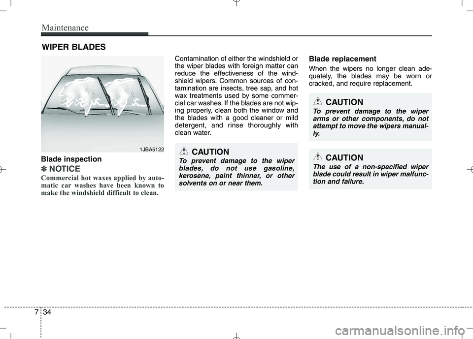 KIA VENGA 2010 Owners Manual Maintenance
34
7
WIPER BLADES
CAUTION
To prevent damage to the wiper
arms or other components, do not
attempt to move the wipers manual-ly.
CAUTION
The use of a non-specified wiperblade could result KIA VENGA 2010 Owners Manual Maintenance
34
7
WIPER BLADES
CAUTION
To prevent damage to the wiper
arms or other components, do not
attempt to move the wipers manual-ly.
CAUTION
The use of a non-specified wiperblade could result