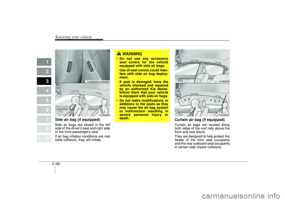 KIA SPECTRA5 2009 Owners Manual Knowing your vehicle56
3
1
2
3
4
5
6
7
8
9
Side air bag (if equipped)Side air bags are stored in the left
side of the driver’s seat and right side
of the front passenger’s seat.
If air bag inflati KIA SPECTRA5 2009 Owners Manual Knowing your vehicle56
3
1
2
3
4
5
6
7
8
9
Side air bag (if equipped)Side air bags are stored in the left
side of the driver’s seat and right side
of the front passenger’s seat.
If air bag inflati