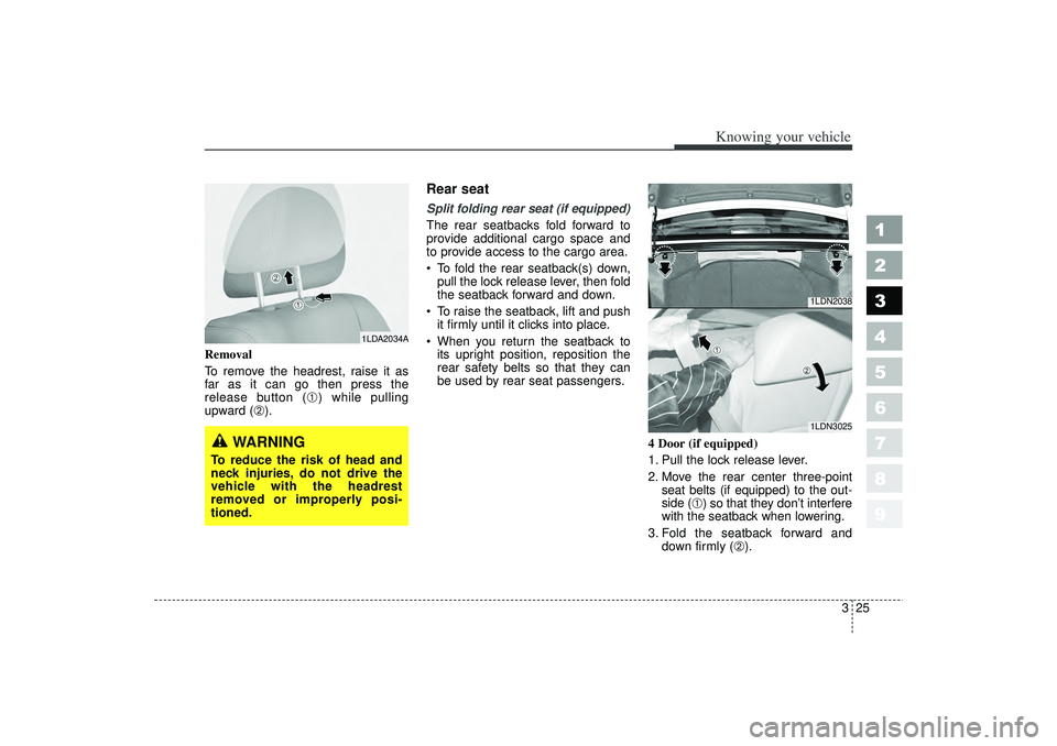 KIA SPECTRA5 2006 Owners Manual 325
1
2
3
4
5
6
7
8
9
Knowing your vehicle
Removal
To remove the headrest, raise it as
far as it can go then press the
release button (
➀) while pulling
upward (
➁).
Rear seat Split folding rear s KIA SPECTRA5 2006 Owners Manual 325
1
2
3
4
5
6
7
8
9
Knowing your vehicle
Removal
To remove the headrest, raise it as
far as it can go then press the
release button (
➀) while pulling
upward (
➁).
Rear seat Split folding rear s