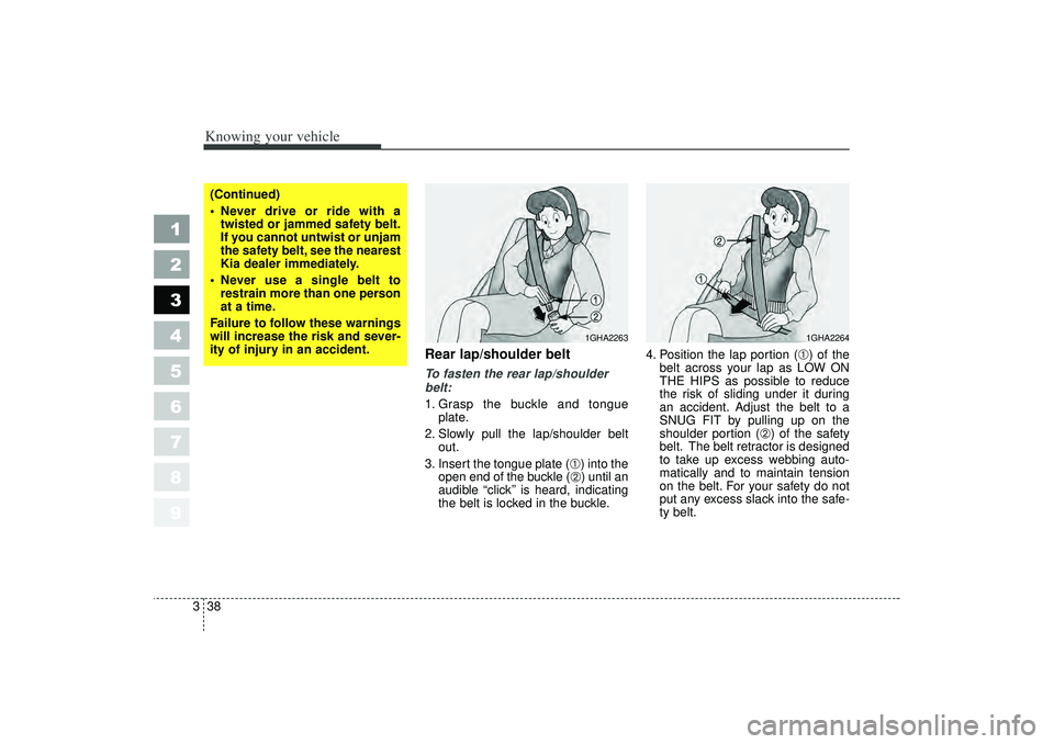 KIA SPECTRA5 2006 Owners Manual Knowing your vehicle38
3
1
2
3
4
5
6
7
8
9
Rear lap/shoulder belt To fasten the rear lap/shoulder
belt:
1. Grasp the buckle and tongue
plate.
2. Slowly pull the lap/shoulder belt out.
3. Insert the to KIA SPECTRA5 2006 Owners Manual Knowing your vehicle38
3
1
2
3
4
5
6
7
8
9
Rear lap/shoulder belt To fasten the rear lap/shoulder
belt:
1. Grasp the buckle and tongue
plate.
2. Slowly pull the lap/shoulder belt out.
3. Insert the to