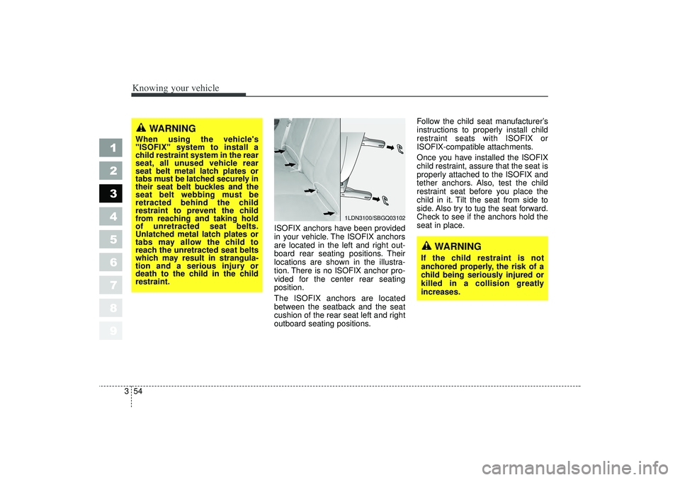 KIA SPECTRA5 2006 Owners Manual Knowing your vehicle54
3
1
2
3
4
5
6
7
8
9
ISOFIX anchors have been provided
in your vehicle. The ISOFIX anchors
are located in the left and right out-
board rear seating positions. Their
locations ar KIA SPECTRA5 2006 Owners Manual Knowing your vehicle54
3
1
2
3
4
5
6
7
8
9
ISOFIX anchors have been provided
in your vehicle. The ISOFIX anchors
are located in the left and right out-
board rear seating positions. Their
locations ar
