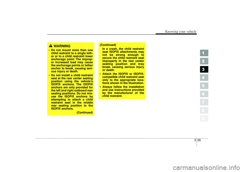 KIA SPECTRA5 2006 Owners Manual 355
1
2
3
4
5
6
7
8
9
Knowing your vehicle
(Continued)In a crash, the child restraint
seat ISOFIX attachments may
not be strong enough to
secure the child restraint seat
improperly in the rear center
KIA SPECTRA5 2006 Owners Manual 355
1
2
3
4
5
6
7
8
9
Knowing your vehicle
(Continued)In a crash, the child restraint
seat ISOFIX attachments may
not be strong enough to
secure the child restraint seat
improperly in the rear center