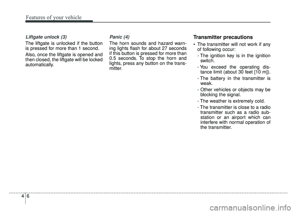 KIA NIRO HYBRID EV 2019  Owners Manual Features of your vehicle
64
Liftgate unlock (3)
The liftgate is unlocked if the button
is pressed for more than 1 second.
Also, once the liftgate is opened and
then closed, the liftgate will be locked