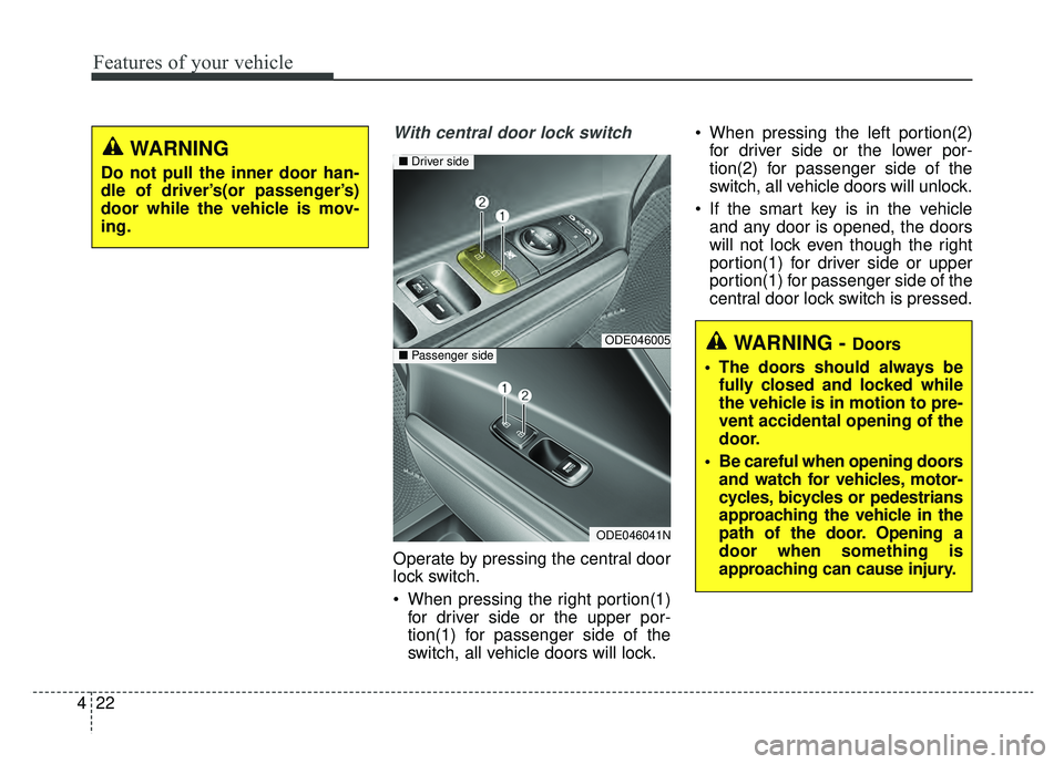 KIA NIRO HYBRID EV 2019  Owners Manual Features of your vehicle
22
4
With central door lock switch
Operate by pressing the central door
lock switch.
 When pressing the right portion(1)
for driver side or the upper por-
tion(1) for passenge