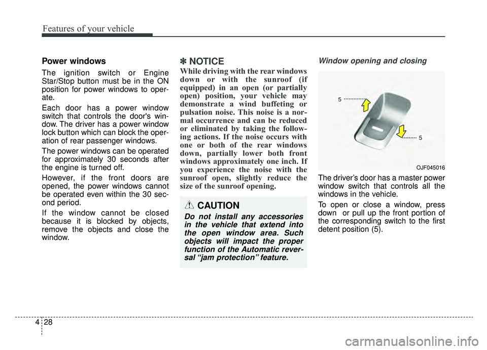 KIA NIRO HYBRID EV 2019 Owners Manual Features of your vehicle
28
4
Power windows
The ignition switch or Engine
Star/Stop button must be in the ON
position for power windows to oper-
ate.
Each door has a power window
switch that controls KIA NIRO HYBRID EV 2019 Owners Manual Features of your vehicle
28
4
Power windows
The ignition switch or Engine
Star/Stop button must be in the ON
position for power windows to oper-
ate.
Each door has a power window
switch that controls