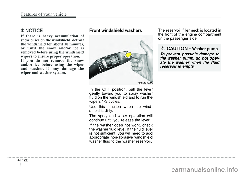 KIA NIRO HYBRID EV 2019 Owners Manual Features of your vehicle
122
4
✽ ✽
NOTICE
If there is heavy accumulation of
snow or ice on the windshield, defrost
the windshield for about 10 minutes,
or until the snow and/or ice is
removed befo KIA NIRO HYBRID EV 2019 Owners Manual Features of your vehicle
122
4
✽ ✽
NOTICE
If there is heavy accumulation of
snow or ice on the windshield, defrost
the windshield for about 10 minutes,
or until the snow and/or ice is
removed befo