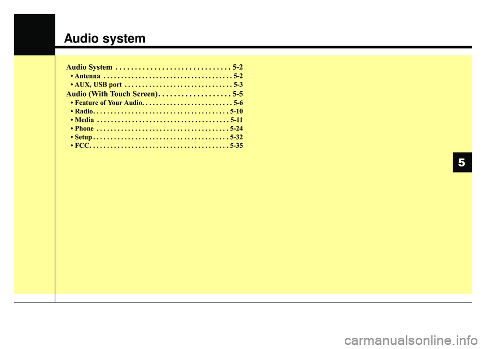 KIA NIRO HYBRID EV 2019  Owners Manual Audio system
Audio System . . . . . . . . . . . . . . . . . . . . . . . . . . . . . . 5-2
• Antenna . . . . . . . . . . . . . . . . . . . . . . . . . . . . . . . . . . . . \
. 5-2
• AUX, USB port 
