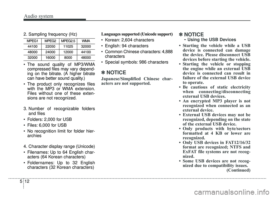 KIA NIRO HYBRID EV 2019  Owners Manual Audio system
5122. Sampling frequency (Hz)
 The sound quality of MP3/WMA
compressed files may vary depend-
ing on the bitrate. (A higher bitrate
can have better sound quality.)
 The product only recog