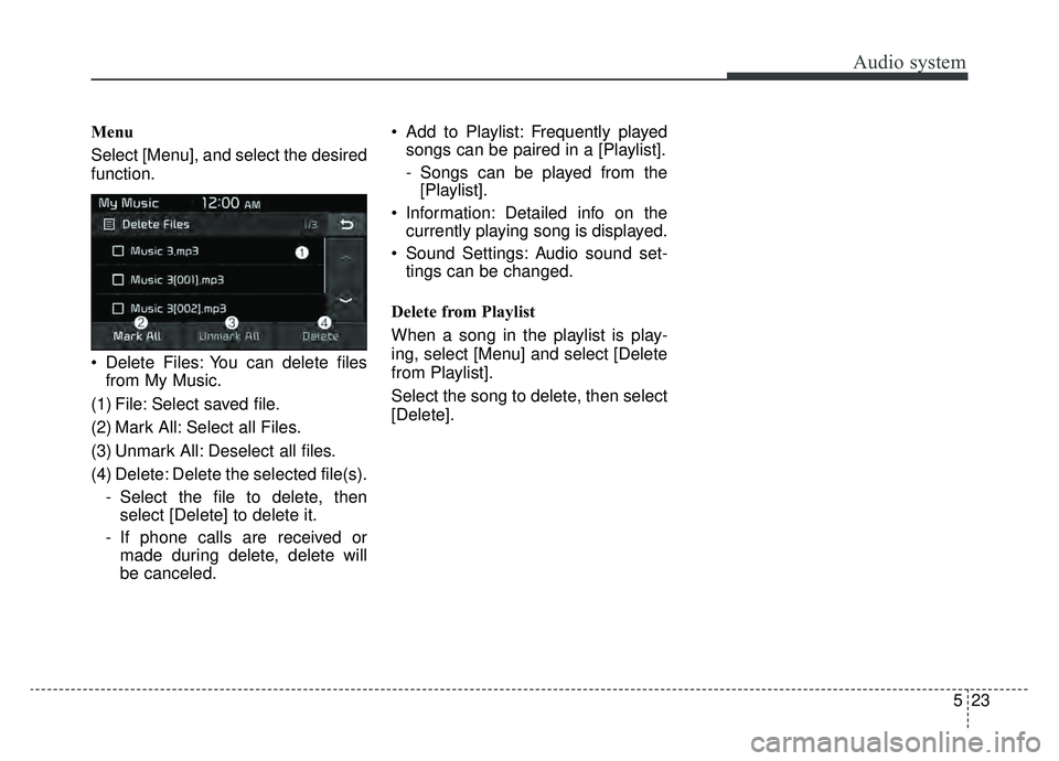 KIA NIRO HYBRID EV 2019  Owners Manual Audio system
23
5
Menu
Select [Menu], and select the desired
function.
 Delete Files: You can delete files
from My Music.
(1) File: Select saved file.
(2) Mark All: Select all Files.
(3) Unmark All: D