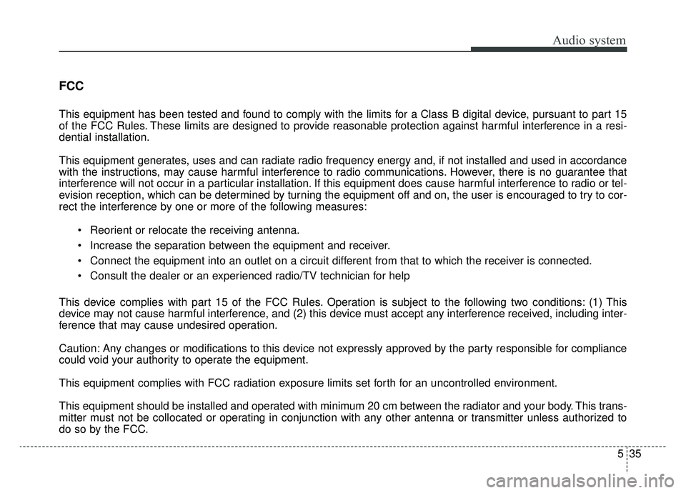 KIA NIRO HYBRID EV 2019  Owners Manual Audio system
35
5
FCC 
This equipment has been tested and found to comply with the limits for a Class B digital device, pursuant to part 15
of the FCC Rules. These limits are designed to provide reaso