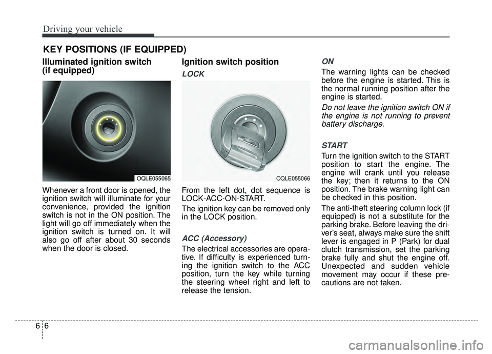 KIA NIRO HYBRID EV 2019 Owners Manual Driving your vehicle
66
Illuminated ignition switch
(if equipped)
Whenever a front door is opened, the
ignition switch will illuminate for your
convenience, provided the ignition
switch is not in the KIA NIRO HYBRID EV 2019 Owners Manual Driving your vehicle
66
Illuminated ignition switch
(if equipped)
Whenever a front door is opened, the
ignition switch will illuminate for your
convenience, provided the ignition
switch is not in the