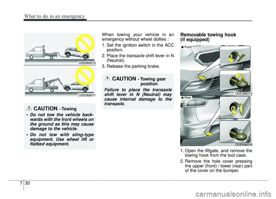 KIA NIRO HYBRID EV 2019  Owners Manual What to do in an emergency
30
7
When towing your vehicle in an
emergency without wheel dollies :
1. Set the ignition switch in the ACC
position.
2. Place the transaxle shift lever in N (Neutral).
3. R