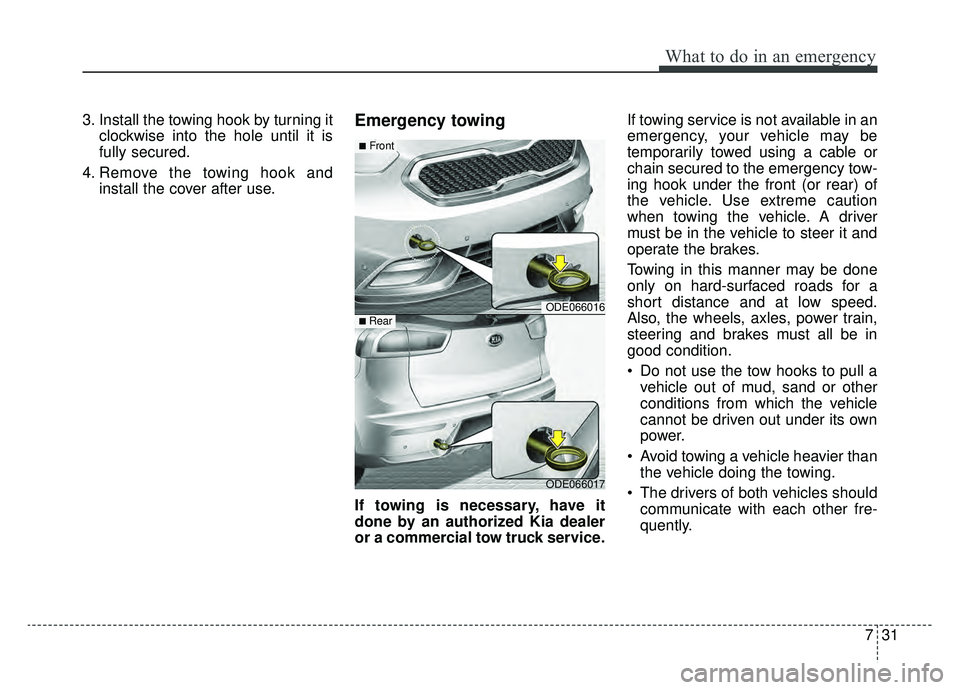 KIA NIRO HYBRID EV 2019  Owners Manual 731
What to do in an emergency
3. Install the towing hook by turning itclockwise into the hole until it is
fully secured.
4. Remove the towing hook and install the cover after use.Emergency towing
If 