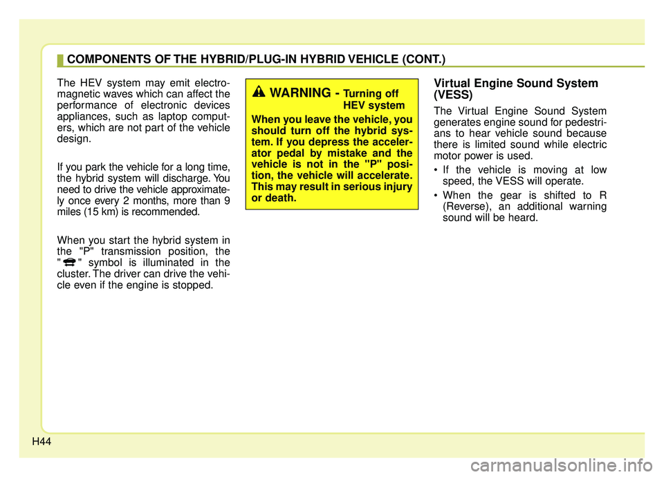 KIA NIRO HYBRID EV 2019 Owners Manual H44
The HEV system may emit electro-
magnetic waves which can affect the
performance of electronic devices
appliances, such as laptop comput-
ers, which are not part of the vehicle
design.
If you park KIA NIRO HYBRID EV 2019 Owners Manual H44
The HEV system may emit electro-
magnetic waves which can affect the
performance of electronic devices
appliances, such as laptop comput-
ers, which are not part of the vehicle
design.
If you park