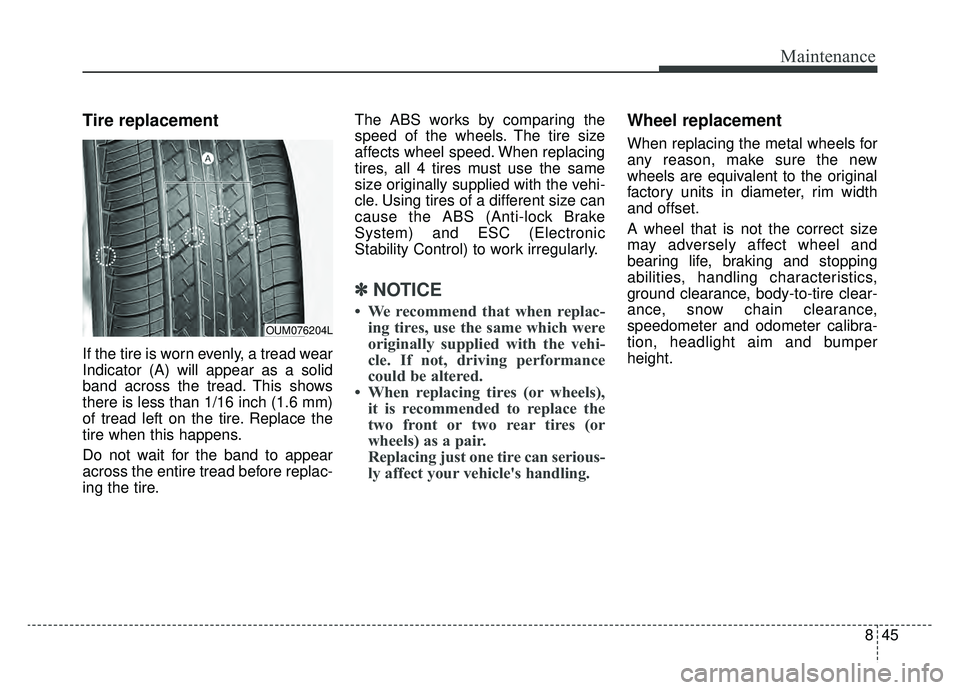 KIA NIRO HYBRID EV 2019  Owners Manual 845
Maintenance
Tire replacement
If the tire is worn evenly, a tread wear
Indicator (A) will appear as a solid
band across the tread. This shows
there is less than 1/16 inch (1.6 mm)
of tread left on 