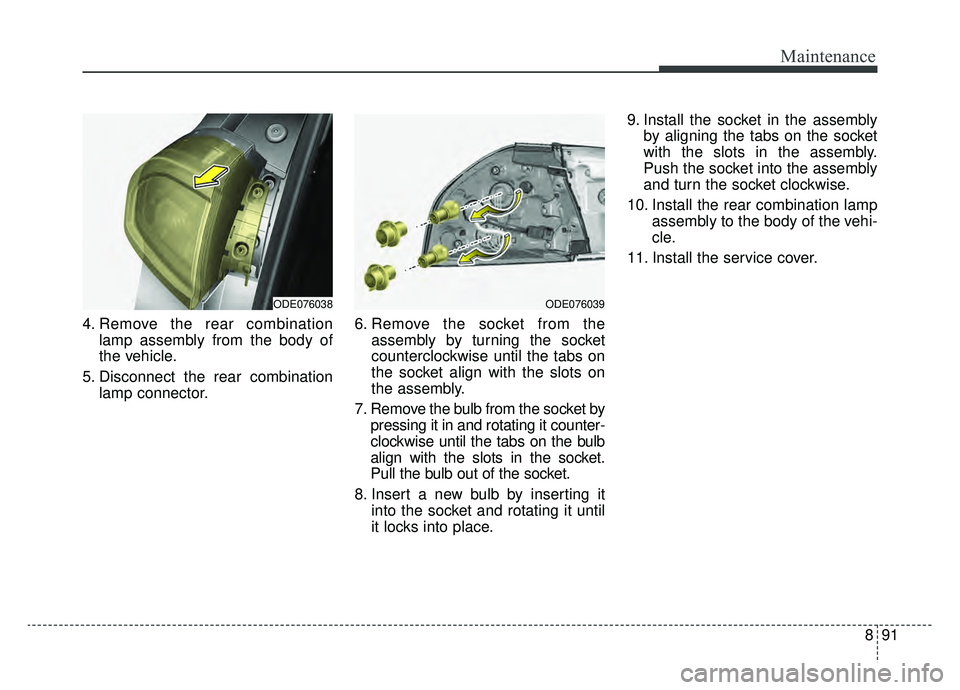 KIA NIRO HYBRID EV 2019  Owners Manual 891
Maintenance
4. Remove the rear combinationlamp assembly from the body of
the vehicle.
5. Disconnect the rear combination lamp connector. 6. Remove the socket from the
assembly by turning the socke