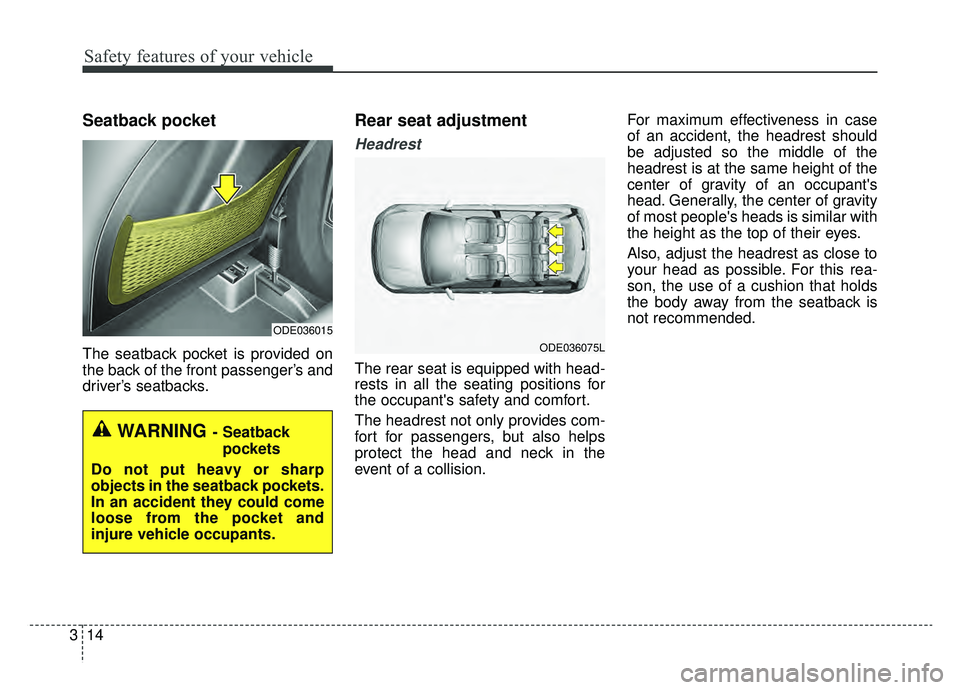 KIA NIRO HYBRID EV 2019  Owners Manual Safety features of your vehicle
14
3
Seatback pocket
The seatback pocket is provided on
the back of the front passenger’s and
driver’s seatbacks.
Rear seat adjustment
Headrest
The rear seat is equ