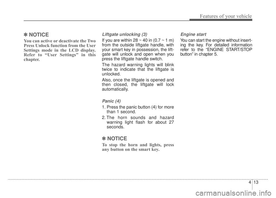 KIA NIRO HYBRID EV 2020  Owners Manual 413
Features of your vehicle
✽ ✽NOTICE
You can active or deactivate the Two
Press Unlock function from the User
Settings mode in the LCD display.
Refer to “User Settings” in this
chapter.
Lift