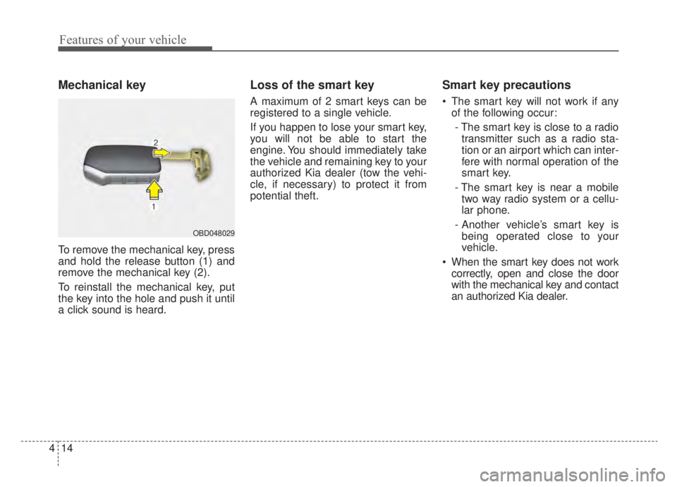 KIA NIRO HYBRID EV 2020  Owners Manual Features of your vehicle
14
4
Mechanical key
To remove the mechanical key, press
and hold the release button (1) and
remove the mechanical key (2).
To reinstall the mechanical key, put
the key into th