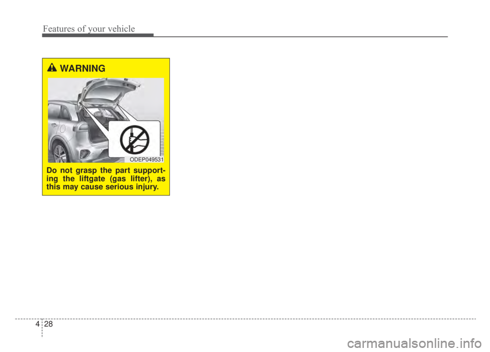 KIA NIRO HYBRID EV 2020  Owners Manual Features of your vehicle
28
4
WARNING
Do not grasp the part support-
ing the liftgate (gas lifter), as
this may cause serious injury.
ODEP049531 