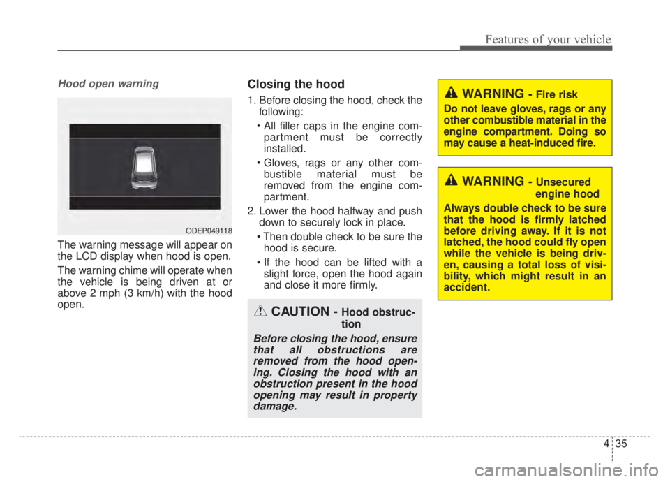 KIA NIRO HYBRID EV 2020  Owners Manual 435
Features of your vehicle
Hood open warning
The warning message will appear on
the LCD display when hood is open.
The warning chime will operate when
the vehicle is being driven at or
above 2 mph (