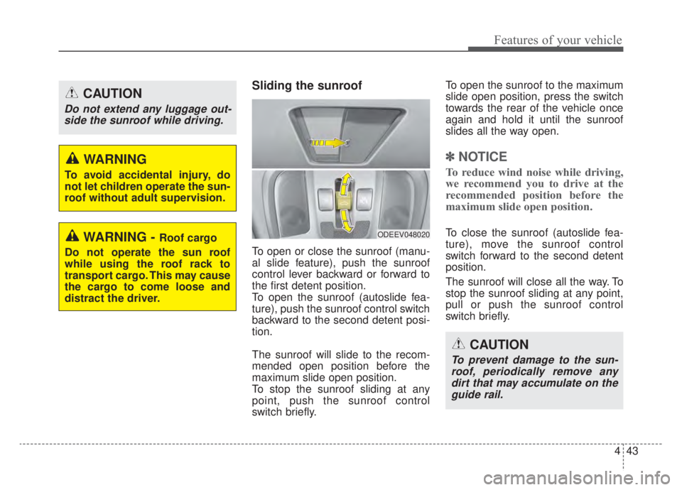 KIA NIRO HYBRID EV 2020  Owners Manual 443
Features of your vehicle
Sliding the sunroof 
To open or close the sunroof (manu-
al slide feature), push the sunroof
control lever backward or forward to
the first detent position.
To open the su