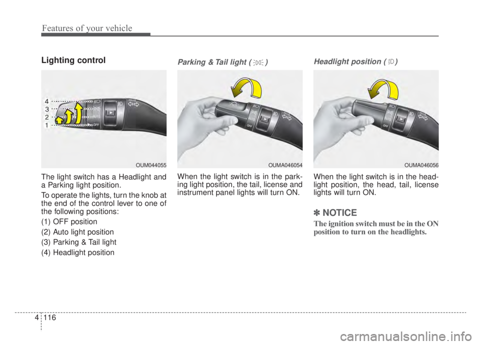 KIA NIRO HYBRID EV 2020  Owners Manual Features of your vehicle
116
4
Lighting control
The light switch has a Headlight and
a Parking light position.
To operate the lights, turn the knob at
the end of the control lever to one of
the follow